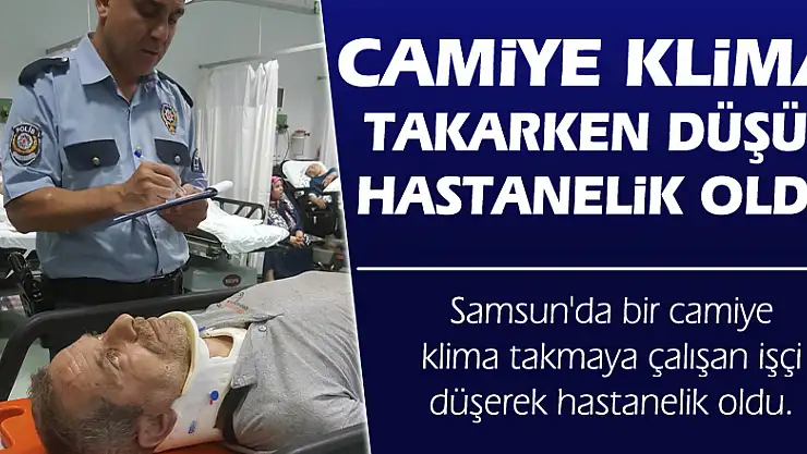 Camiye klima takarken düşüp hastanelik oldu