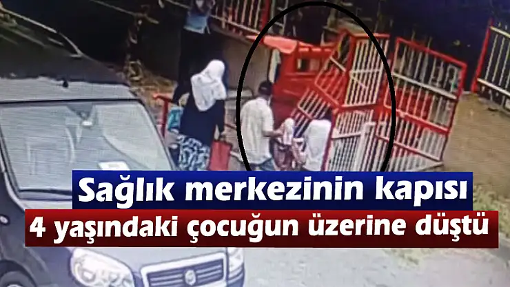 Sağlık merkezinin kapısı 4 yaşındaki çocuğun üzerine düştü
