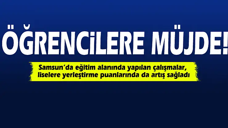 Esen: 'Samsun eğitimde iyiye gidiyor'