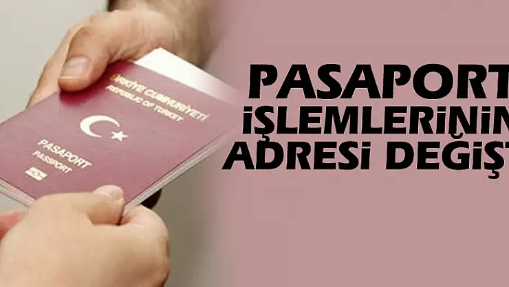 Pasaport İşlemlerinin adresi değişti
