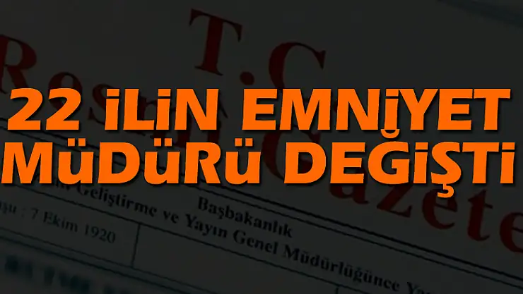 22 ilin emniyet müdürü değişti