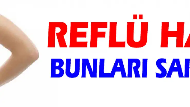 Reflü hastaları bunları sakın yapmayın