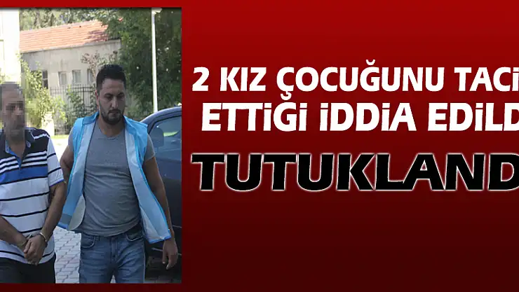 2 kız çocuğunu taciz ettiği iddia edilen zanlı tutuklandı