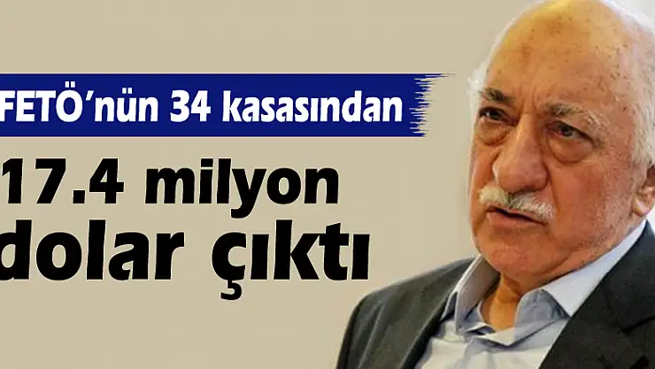 FETÖ'nün 34 kasasından 17.4 milyon dolar çıktı