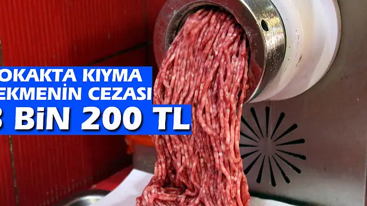 Sokakta kıyma çekmenin cezası 3 bin 200 TL