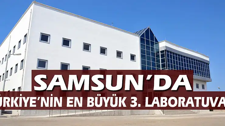 Türkiye'nin en büyük 3. laboratuvarı bitme aşamasına geldi
