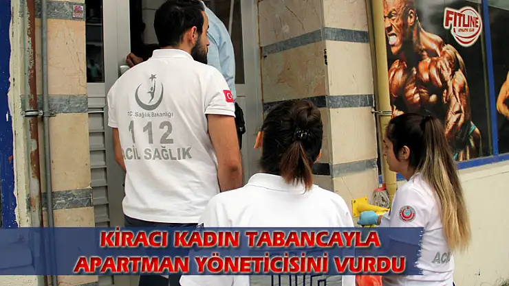 Kiracı kadın tabancayla apartman yöneticisini vurdu