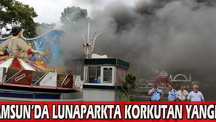 Samsun'da lunaparkta korkutan yangın