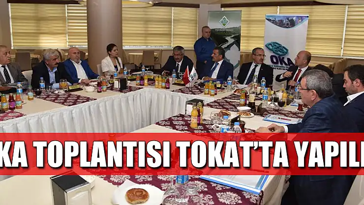 OKA Toplantısı Tokat'ta yapıldı