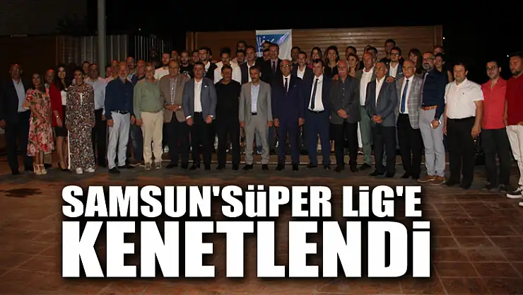 Samsun 'Süper Lig'e kenetlendi