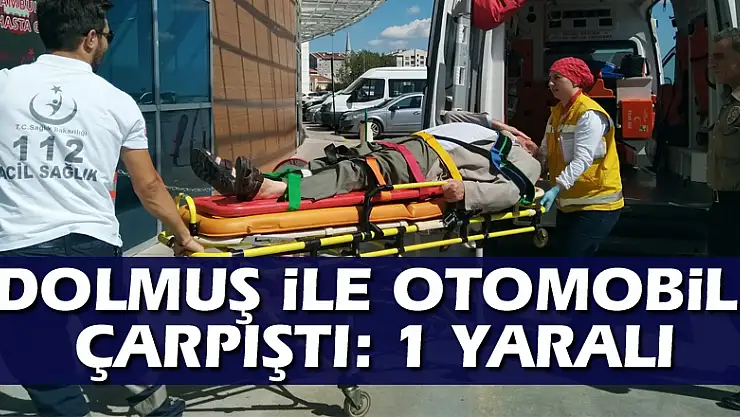 Dolmuş ile otomobil çarpıştı: 1 yaralı