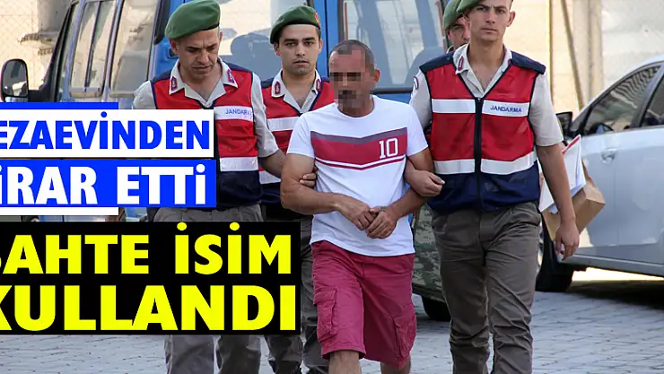 Sahte isim kullanan cezaevi firarisi yakalandı