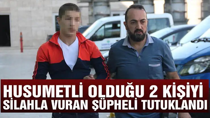 Husumetli olduğu 2 kişiyi silahla vuran şüpheli tutuklandı