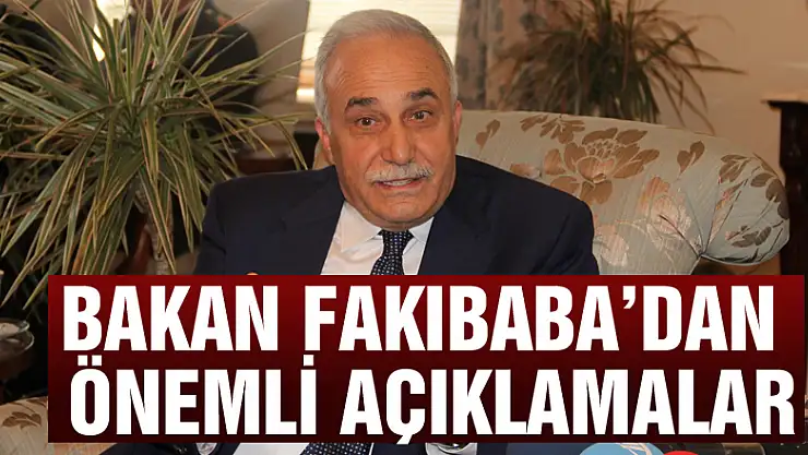 Bakan Fakıbaba'dan önemli açıklamalar