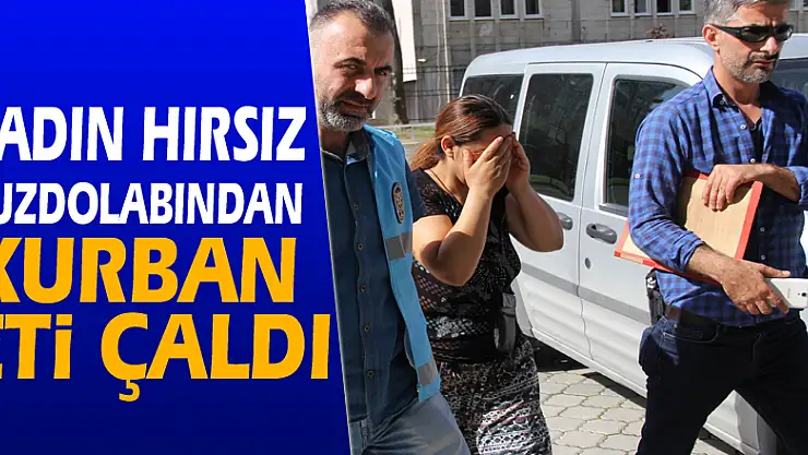 Kadın hırsız buzdolabından kurban eti çaldı