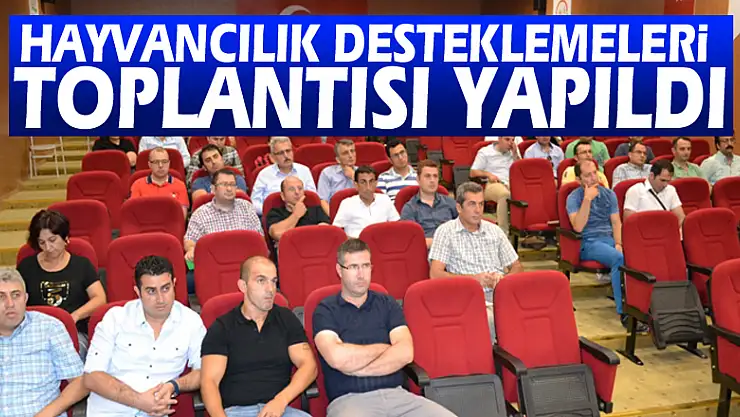 Hayvancılık Desteklemeleri Toplantısı Yapıldı