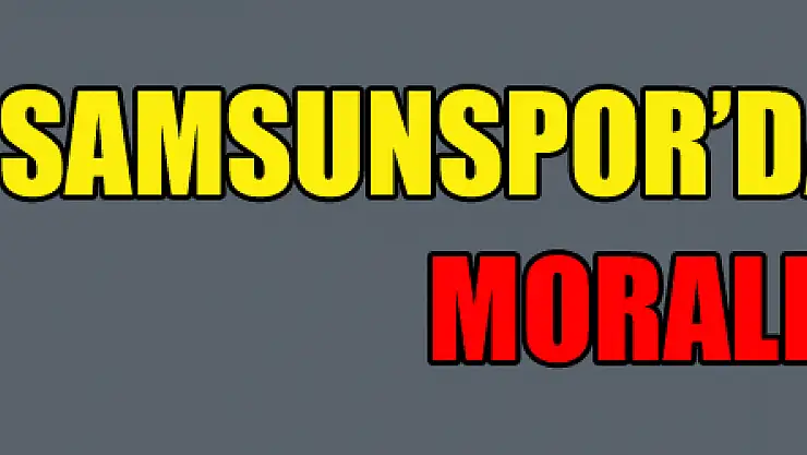 Samsunspor'da moraller bozuk