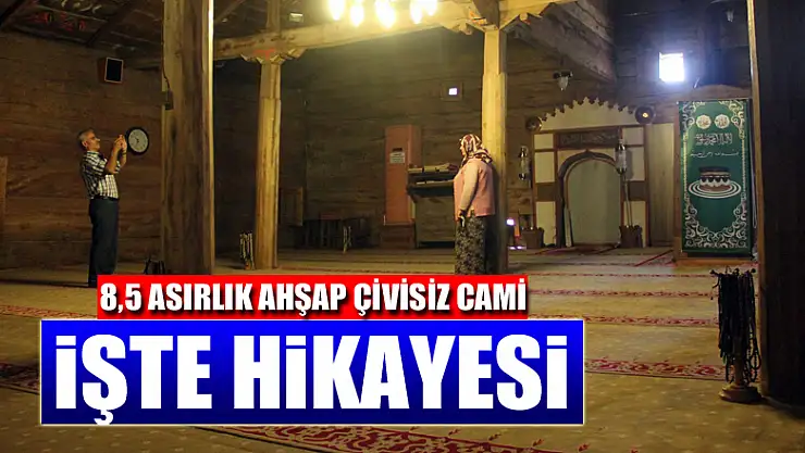 8,5 asırlık ahşap çivisiz cami ve ilginç hikayesi
