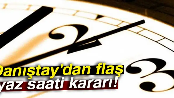 Danıştay'dan flaş yaz saati kararı