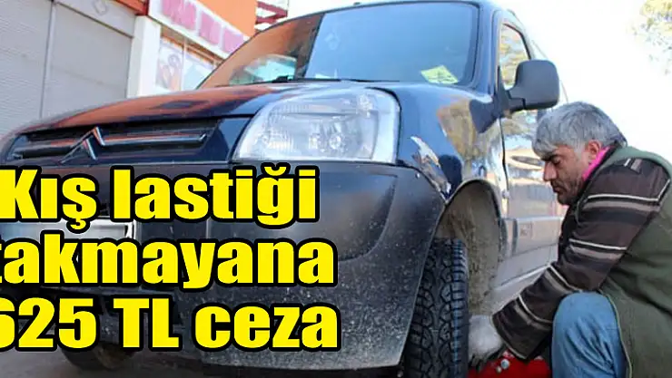 Kış lastiği takmayana 625 TL ceza