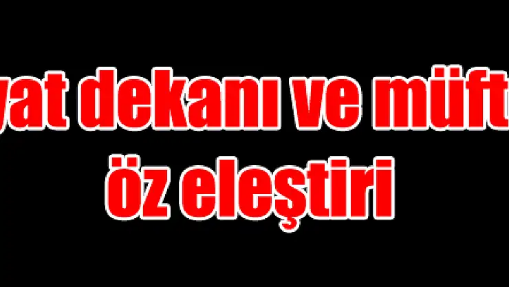 İlahiyat dekanı ve müftüden öz eleştiri