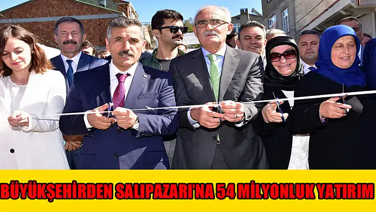 Büyükşehirden Salıpazarı'na 54 milyonluk yatırım 