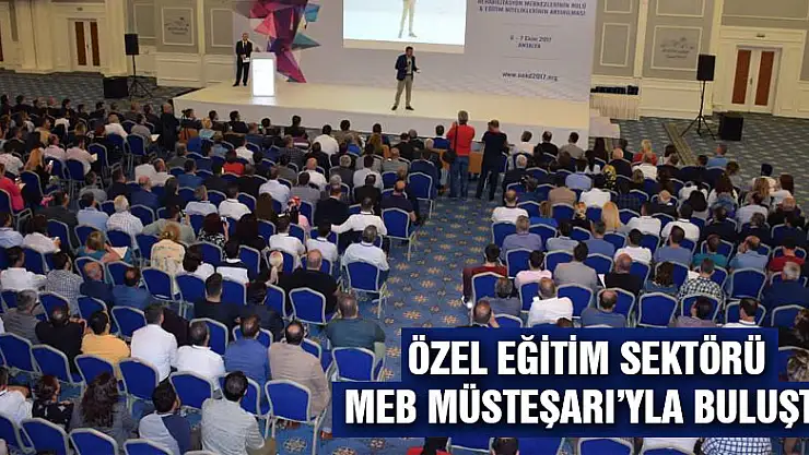 ÖZEL EĞİTİM SEKTÖRÜ MEB MÜSTEŞARI'YLA BULUŞTU