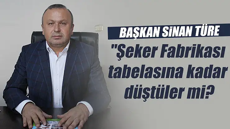 Türe, 'Şeker Fabrikası tabelasına kadar düştüler mi?