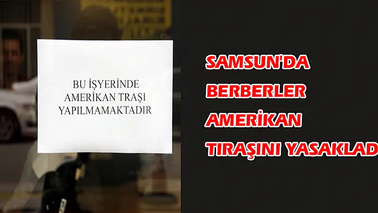 Samsun'da berberler Amerikan tıraşını yasakladı 