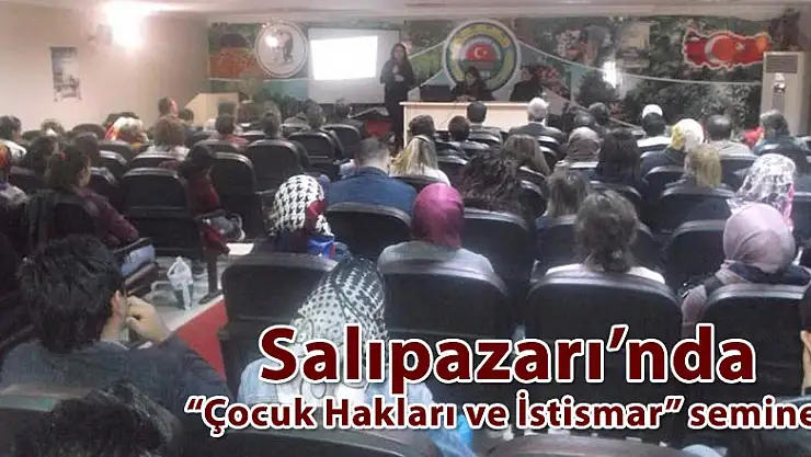 Salıpazarı'nda 'Çocuk Hakları ve İstismar' semineri