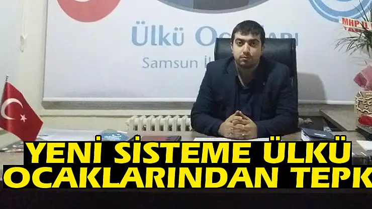 YENİ SİSTEME ÜLKÜ OCAKLARINDAN TEPKİ