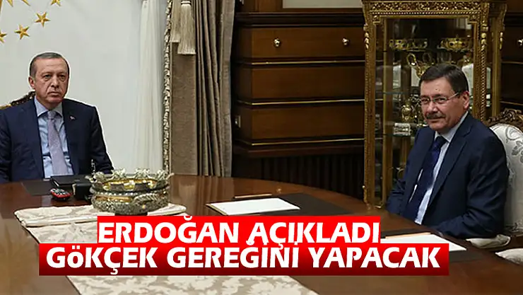 Erdoğan açıkladı: Gökçek gereğini yapacak