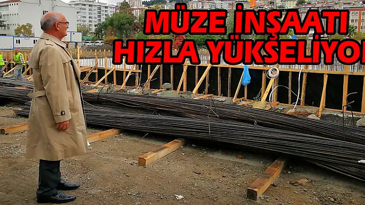 Müze inşaatı hızla yükseliyor