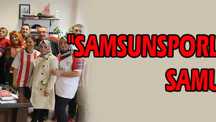  'Samsunsporlu Aileler Grubu' Samulaş'ta
