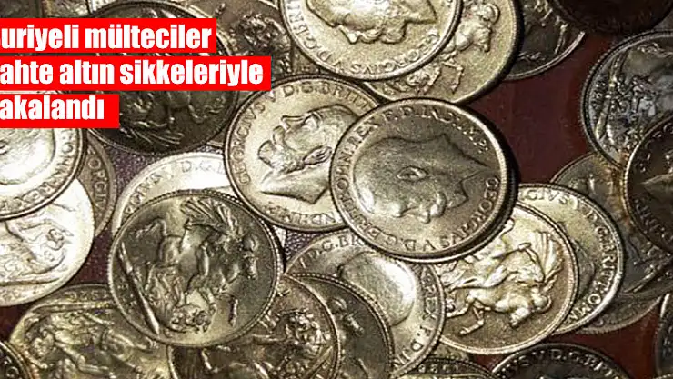 Suriyeli mülteciler sahte altın sikkeleriyle yakalandı