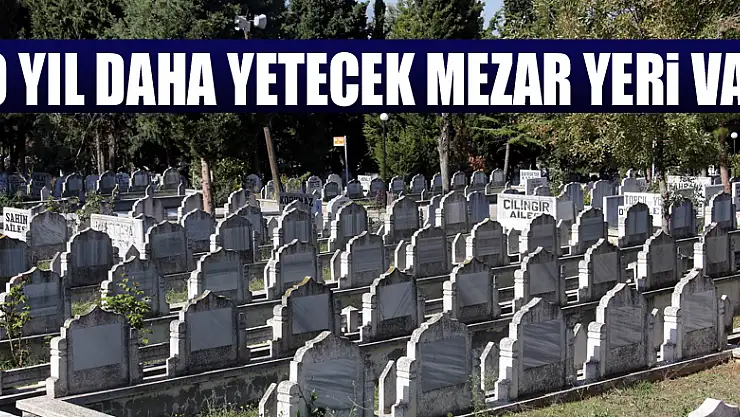 Samsun'da 10 yıl daha yetecek mezar yeri var