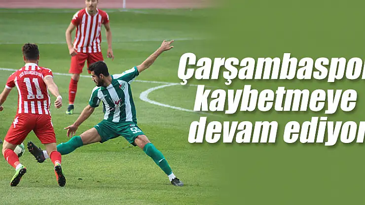 Çarşambaspor kaybetmeye devam ediyor