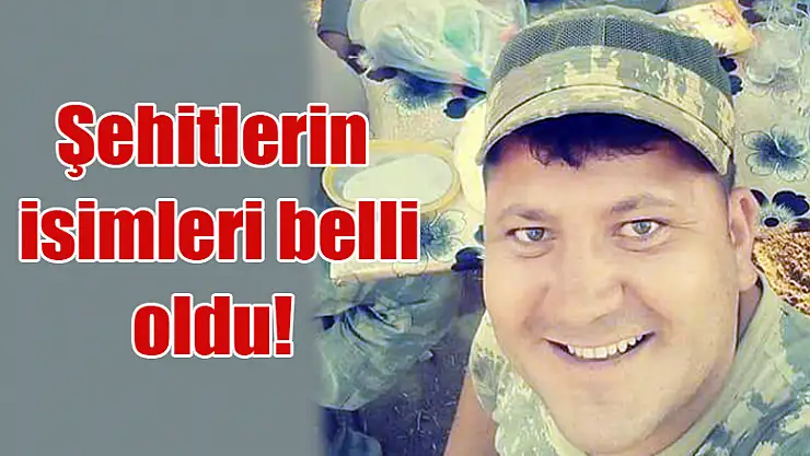 Şehitlerin isimleri belli oldu!
