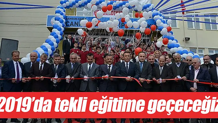  Vali Kaymak: '2019 yılında tekli eğitime geçeceğiz'