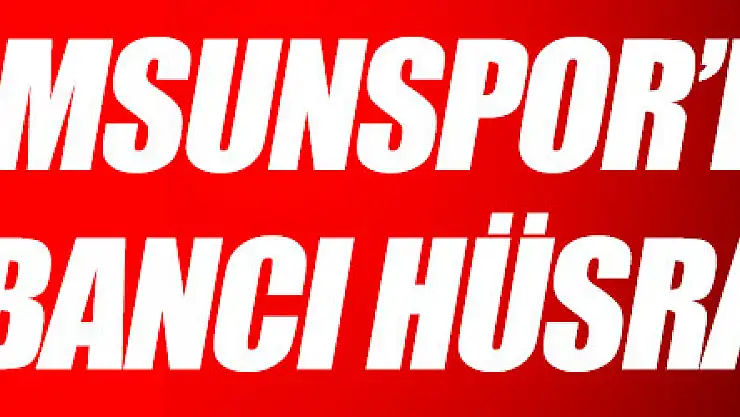 Samsunspor'da yabancı hüsranı