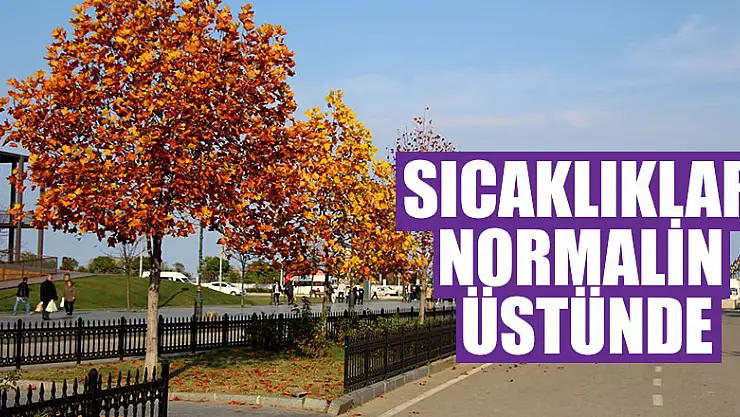 Sıcaklıklar normalin üstünde