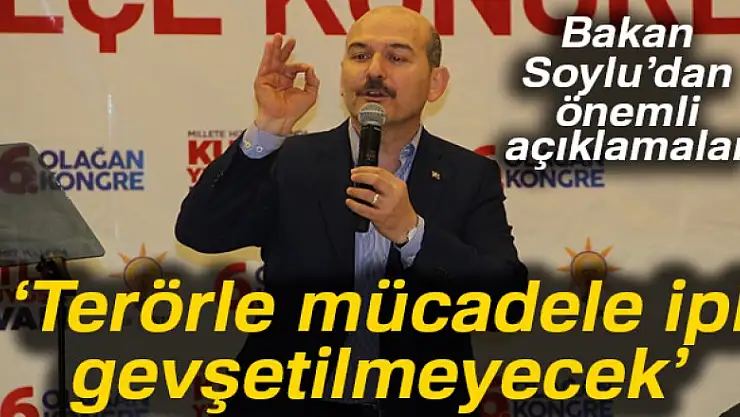 Bakan Soylu: 'Terörle mücadele ipi gevşetilmeyecek'
