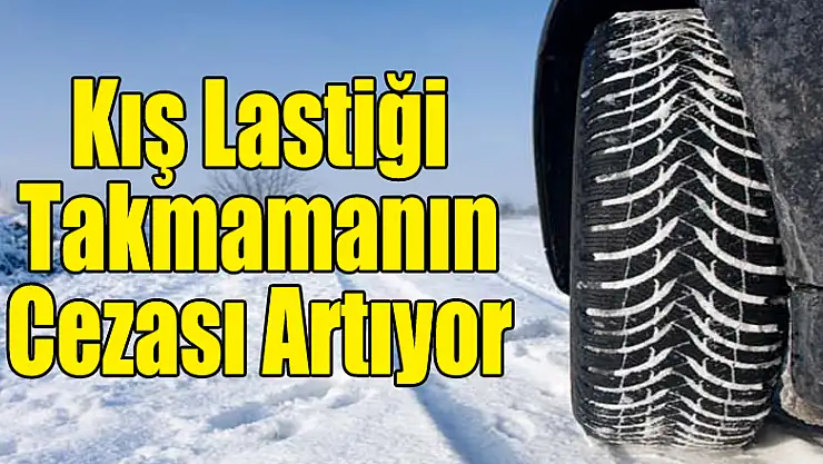 Kış Lastiği Takmamanın Cezası Artıyor