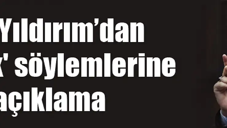 Başbakan Yıldırım'dan 'Atatürkçülük' söylemlerine ilişkin açıklama