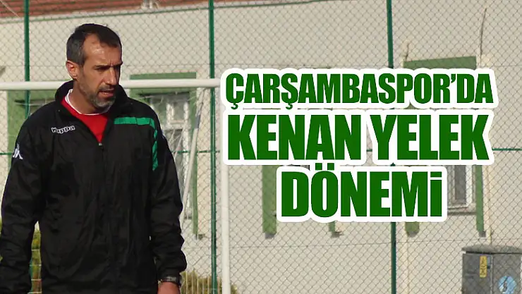 Çarşambaspor'da Kenan Yelek Dönemi