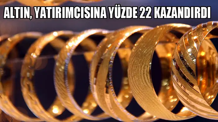 Altın, yatırımcısına yüzde 22 kazandırdı