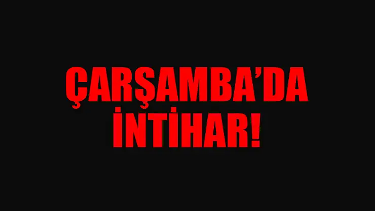 ÇARŞAMBA'DA İNTİHAR!