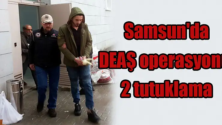 Samsun'da DEAŞ operasyonu: 2 tutuklama