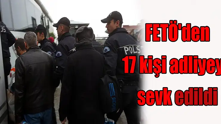 Samsun'da FETÖ'den 17 kişi adliyeye sevk edildi 