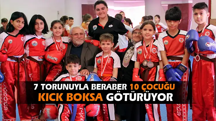 7 torunuyla beraber 10 çocuğu kick boksa götürüyor